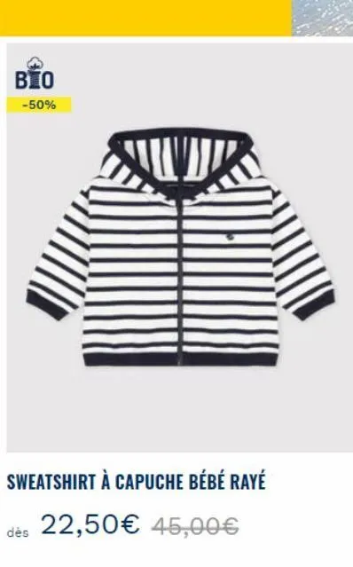 bio  -50%  aud  sweatshirt à capuche bébé rayé  dès 22,50€ 45,00€ 