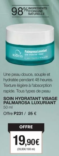 kiotis palmarosa luxuriant : soin hydratant visage à 98% d'ingrédients d'origine naturelle - peau douce, souple et hydratée 48h - absorption rapide.