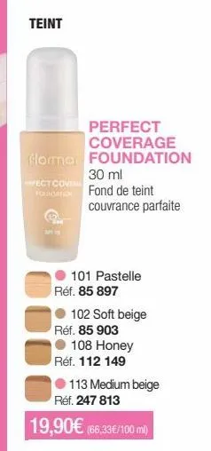 flormar found. couvrance parfaite: 101 pastelle, 102 soft beige, 108 honey et 113 médium - 30 ml - réf. 85 897/903/112 149.