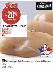 filets de poulet casino -20% ! 12,49€, sachet d'herbes 1,2kg, sun&grill volaille - cagnotte 2,50€ !