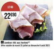 Offre Spéciale : Jambon rôti aux herbes au KG seulement 22€90 ! Du 25 Juillet au 6 Août 2023.
