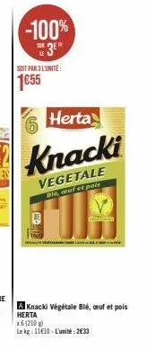 promo -100% : 6 knacki végétale blé, œuf et pois herta 210g à 2€33 l'unité.