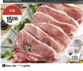 le kg  15€95  veau côte *** à griller  viande de veau francaise 