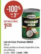 -100% 3⁰  sun le  soit par 3l'unité:  1€30  grace  coconut milk 