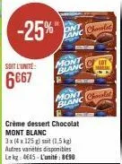 crème dessert chocolat mont blanc : -25% sur l'unité, 3x4x125g (1,5kg), promo lekg: 4645-890!