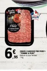 produit du porc tendre & plus : chair à saucisse pur porc nature ou aux herbes - 1kg - promo 95 € !