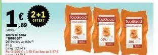 toogood lumi chips de soja - 2+1 offert - 85g - 22.24€ - profitez-en!