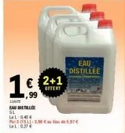 offre spéciale ! 2+1 gratuit sur l'eau distillée 5l : seulement 3,98 € pour 15l !