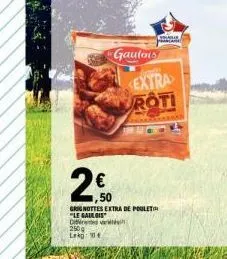 promo : gâteau extra roti + 50 grignottes extra de poulet, 250g - 10 € le gaulois