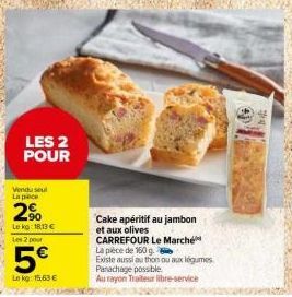 Promo CARREFOUR: Le Marché: 2 pour 5€ - Cake apéritif au jambon et aux olives 160g! Aussi au thon et aux légumes!