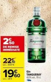 gin tanqueray 431% vol : profitez d'une remise de 20 € + 19 % + 28 € de réduction immédiate ! 70 c.