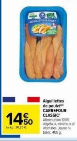 Aiguillettes de Poulet Carrefour Classic : 400 g à 14.50€ (Lekg: 36.25€) 100% Végétaux, Minéraux et Vitamines!