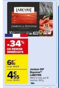 Remise de 34% sur le Jambon de Bayonne LABEYRIE Affiné 12 mois par 10 Branches 160 g ! 28,44€ le Kg 12 HOLE.