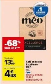 2 produits méo à -68% - 18,47 € : xcellence sur le 2 et café en grains excellence 1kg.