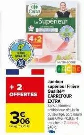 jambon filière qualité carrefour extra sans traitement antibiotique : offre 2+1 à 12.75€!