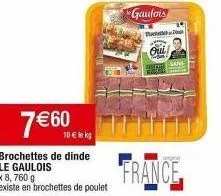 trouvez votre bonheur : 8 brochettes de dinde gaulois à 7,60€ le kg - expertise française.
