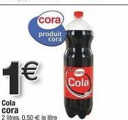cora  produit cora  1€  Cola cora  2 litres, 0,50 € le litre  cora  Cola 
