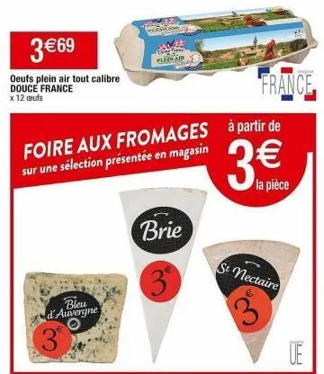 promo: 12 oeufs plein air douce france (tout calibre) à 3€69 - sélection de fromages brie, bleu d'auvergne et st nectaire à la foire aux fromages!