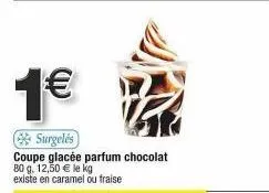 offre spéciale : coupe glacée parfum chocolat 80 g, prix promotionnel à 1€/kg ! caramel & fraise disponibles.