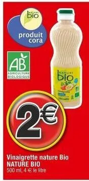 vinaigrette nature bio 2€ : 500ml, 4€/l - jus nature bio à l'agriculture biologique cora ab.