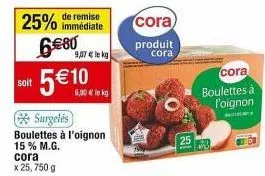 promo: boulettes à l'oignon cora, 25% de remise immédiate, 9,07€/kg!