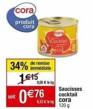 saucisses cocktail cora : 34% de réduction, 9,58€ le kg ! promo 1€15 et 0€7 de remise immédiate