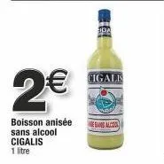 2€  boisson anisée sans alcool cigalis  1 litre  iga  cigalis  bans alcool 