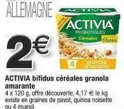 offre découverte: activia 2€ bifidus céréales granola amarante 4 x 120 g | 4,17€/kg | existe en graines de pavot, quinoa, noisette & 4 muesli probiotiques fibres cardales