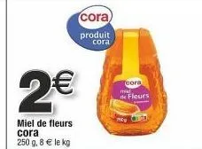 affaire à saisir : miel de fleurs cora - 250g à 2€, 8€/kg ! offre cora limitée.