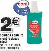 cora : solution dentaire, 500 ml à 4€/l - soin total à prix mini !”