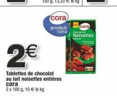 Produit CORA : 2 Tablettes de Chocolat au Lait Noisettes Entières à 10€ le Kg. Promo 2x100g à 2€!
