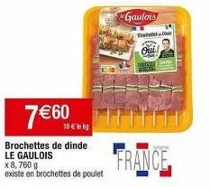 promo : 8 brochettes de dinde gaulois 760 g à 7,60€ ! existe en brochettes de poulet, france d san.