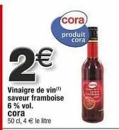 vinaigre de vin saveur framboise de cora à 50cl - 4€ le litre!