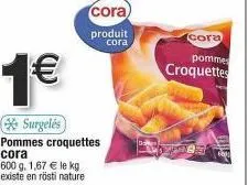 offre spéciale : pommes croquettes cora 600 g, 1€/kg !