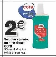 cora solution dentaire 500 ml : 4€ le litre - profitez d'un soin total.