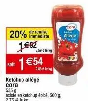 ketchup allégé cora : 20% de remise ! th allégé à 1,54 €/kg, 2,88 €/kg normal