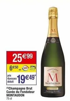 champagne brut cuvée du fondateur montaudon 75 cl à 19 €49 : 6€50 de réduction avec le code eurocora.