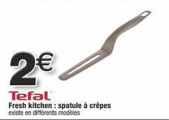 2€  Tefal Fresh kitchen: spatule à crèpes  existe en différents modèles 