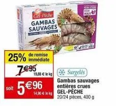 25% de réduction! 400 g gambas sauvages entières crues gel-pêche 20/24 pièces à 5€9 - 19,88 € / kg.