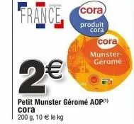 offre spéciale : cora munster-géromé aop - 200g à 10€/kg