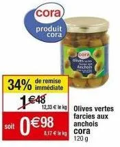 offre exceptionnelle : olives vertes farcies aux anchois de cora à 12,33 €/kg, avec une remise de 34% immédiate 0,98 €/120g!