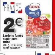 lardons fumés supérieurs cora ! 2€/200g - 10€/kg, produit cora fr