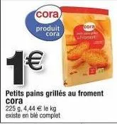 pain grillé cora, 4,44€/kg - ble complet, promo 1€ - 225g