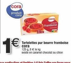Promo 1€ : Tartelettes Pur Beurre Framboise Cora 125g à 8 € le kg - Existe en Caramel, Chocolat ou Citron.