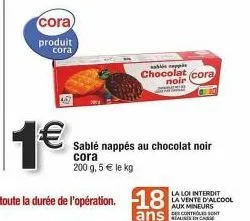 la tentation du chocolat noir cora: 200g à 5 €/kg - vente interdite aux mineurs