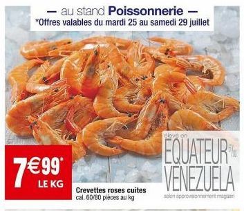 Délicieuses Crevettes roses cuites cal. 60/80 pièces au kg - 7€99 seulement ! Offre valable du mardi 25 au samedi 29 juil. en magasin.