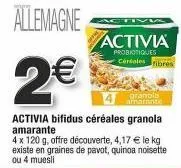 une offre découverte : dégustez le granola amarante activia aux probiotiq. fibres et 4 parfums ! 4 x 120g