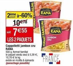 réduction de 60% sur les paquets cappelletti jambon cru rana 500g familial - 10,78€ le kg!