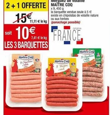 maitre coq : 3 barquettes à 11,11 € le kg - 2+1 offerte avec chipolatas nature ou aux herbes !