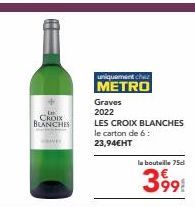 Promo METRO : LES CROIX BLANCHES 6 cartons à 23,94€HT et 75d la bouteille à 3,99€!